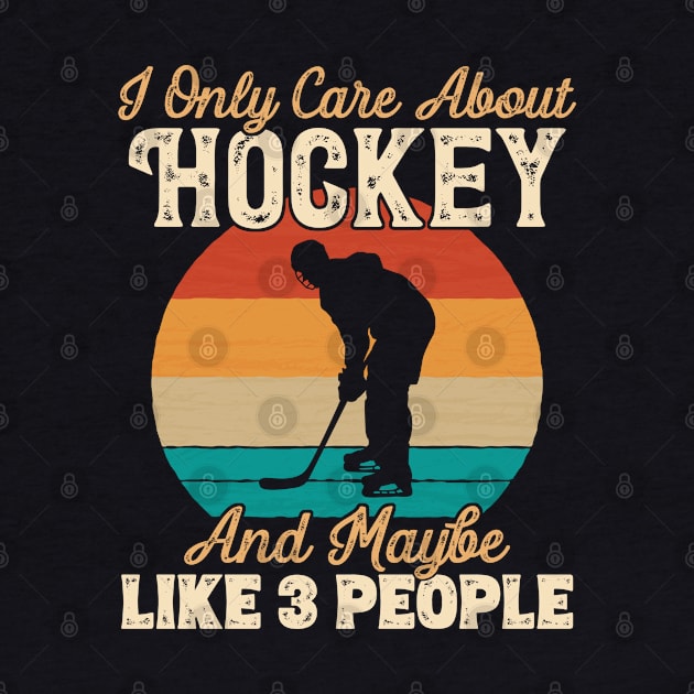 I Only Care About Hockey and Maybe Like 3 People graphic by theodoros20